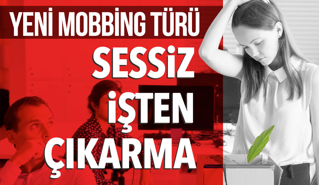 Yeni Mobbing Türü: Sessiz İşten Çıkarma