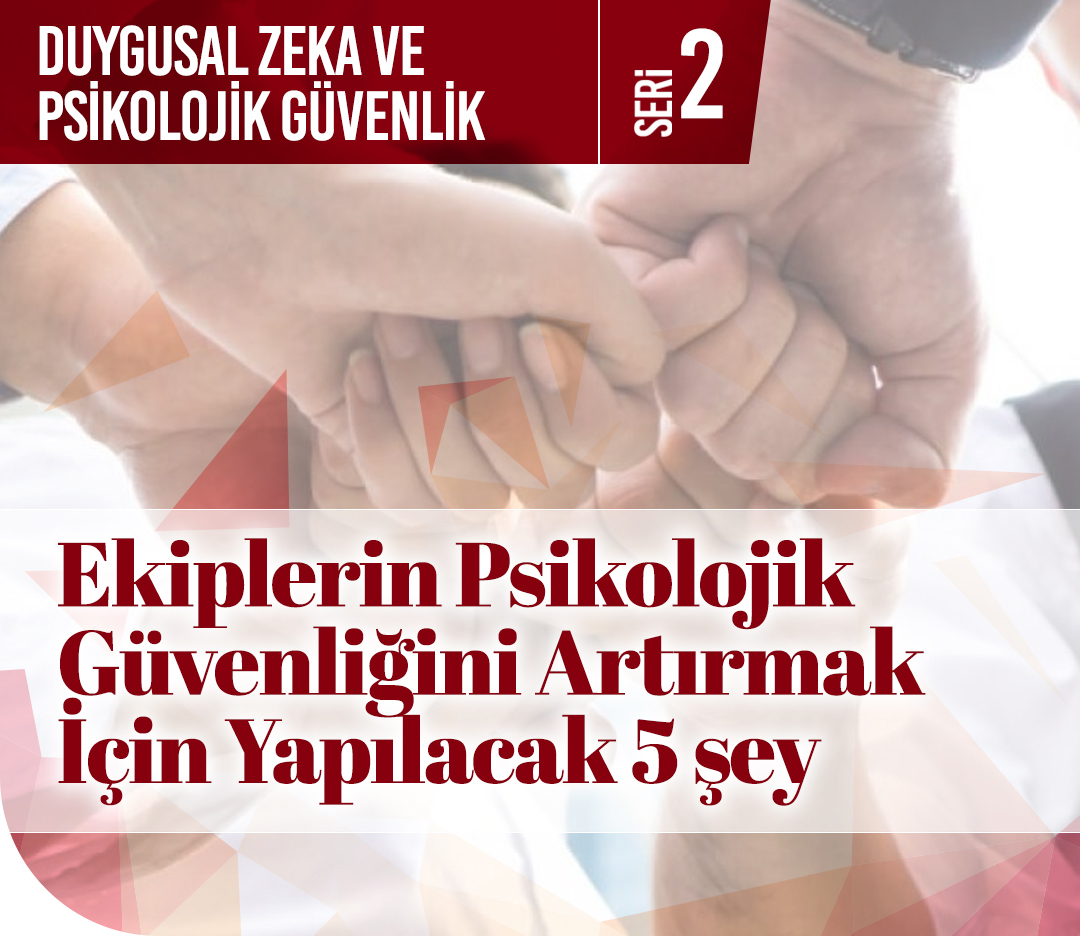 Ekiplerin Psikolojik Güvenliğini Artırmak İçin Yapılacak 5 Şey