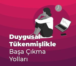 Duygusal Tükenmişlik: Tanıma ve Başa Çıkma Yolları 