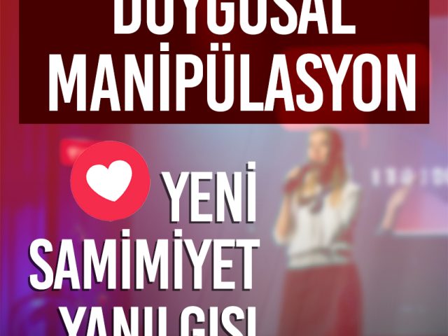 Duygusal Manipülasyon: Yeni Samimiyet Yanılgısı